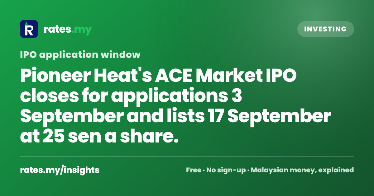 Pioneer Heat Holdings IPO: 25 Sen ACE Market Listing, Applications ...
